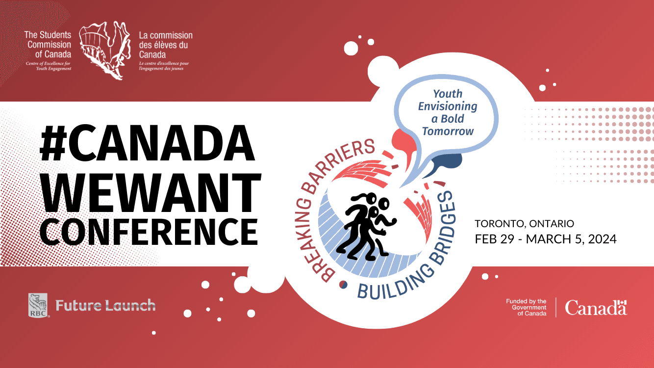 #CanadaWeWant Conference. Breaking Barriers, Building Bridges: Youth Envisioning a Bold Tomorrow. Toronto, Ontario February 29th to March 5th, 2024.