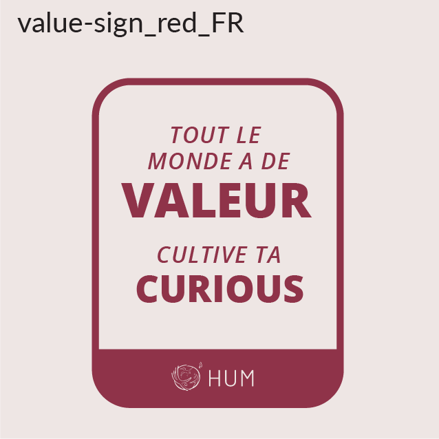 Tout le monde a de la valeur. Cultive to curiosité, signez l'exemple du message HUM